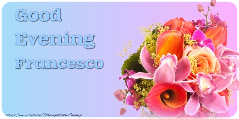  Greetings Cards for Good evening - Flowers | Good Evening Francesco